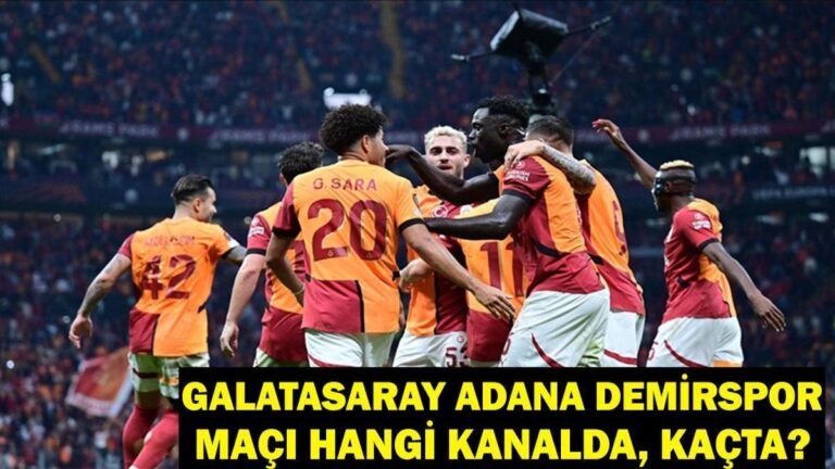 Galatasaray Adana Demirspor Eşleşmesi Ne zaman, hangi kanal? Galatasaray Adana Demirspor Maç Zamanı ve Kanal